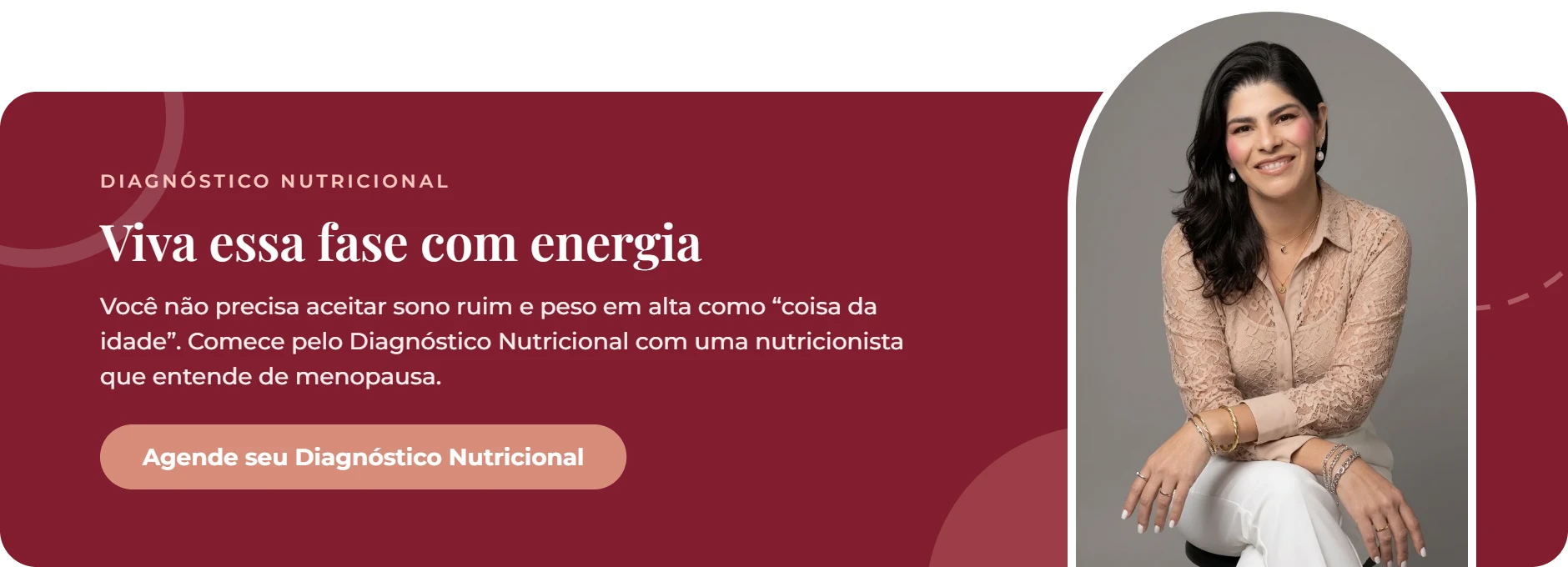 Viva essa fase com energia. Você não precisa aceitar sono ruim e peso em alta como “coisa da idade”. Comece pelo Diagnóstico Nutricional com uma nutricionista que entende de menopausa. Botão: Agende seu Diagnóstico Nutricional com a nutricionista Luana Tavares.